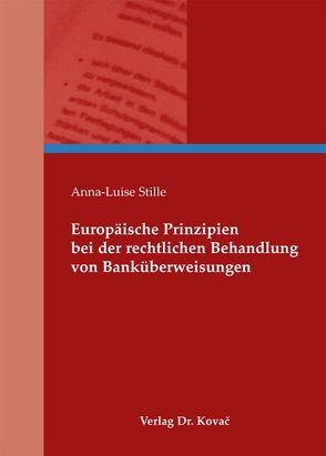 Europäische Prinzipien bei der rechtlichen Behandlung von Banküberweisungen von Stille,  Anna L