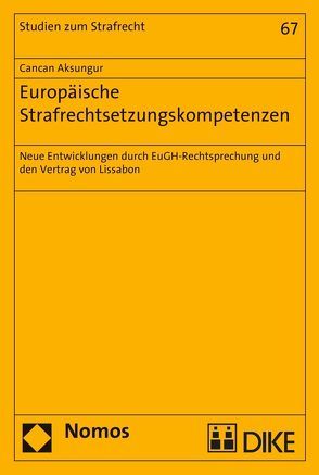 Europäische Strafrechtsetzungskompetenzen von Aksungur,  Canan