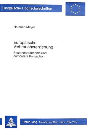 Europäische Verbrauchererziehung von Meyer,  Heinrich