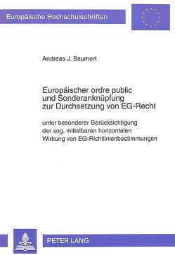 Europäischer ordre public und Sonderanknüpfung zur Durchsetzung von EG-Recht von Baumert,  Andreas J.