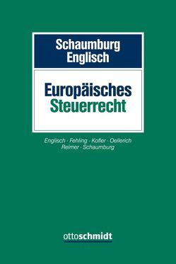 Europäisches Steuerrecht von Englisch,  Joachim, Fehling,  Daniel, Kofler,  Georg, Oellerich,  Ingo, Reimer,  Ekkehart, Schaumburg,  Harald