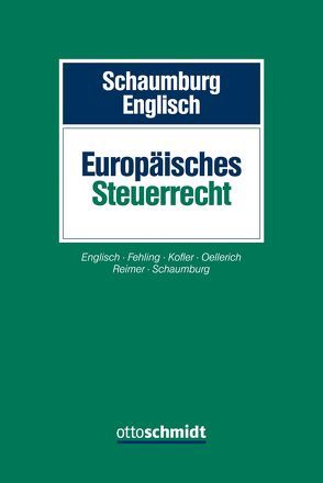 Europäisches Steuerrecht von Englisch,  Joachim, Fehling,  Daniel, Kofler,  Georg, Oellerich,  Ingo, Reimer,  Ekkehart, Schaumburg,  Harald