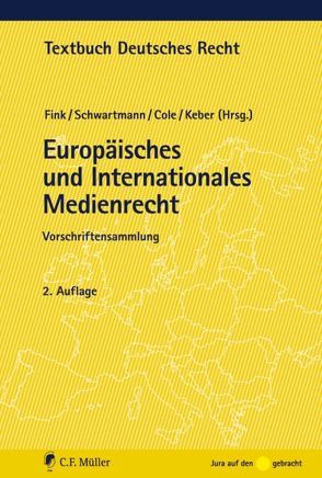 Europäisches und Internationales Medienrecht von Cole,  Mark D., Fink,  Udo, Keber,  Tobias, Schwartmann,  Rolf