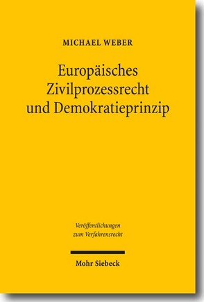 Europäisches Zivilprozessrecht und Demokratieprinzip von Weber,  Michael