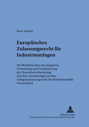 Europäisches Zulassungsrecht für Industrieanlagen von Aertker,  Peter