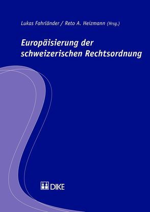 Europäisierung der schweizerischen Rechtsordnung von Fahrländer,  Lukas, Heizmann,  Reto A