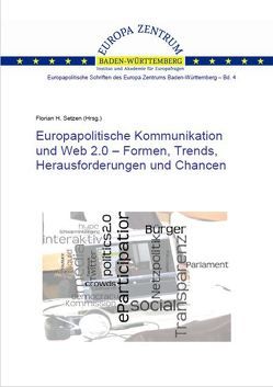 Europapolitische Kommunikation und Web 2.0 – Formen, Trends, Herausforderungen und Chancen von Andrecs,  Robert, Eppler,  Annegret, Erler,  Gisela, Freude,  Alvar C. H., Lucke,  Karsten, Müller-Török,  Robert, Oliveira,  Evandro, Plottka,  Julian, Scheller,  Henrik, Schniederalbers,  Veronika, Sellen,  Anselm, Setzen,  Florian H, Winchenbach,  Ulrich, Zielinski,  Erich