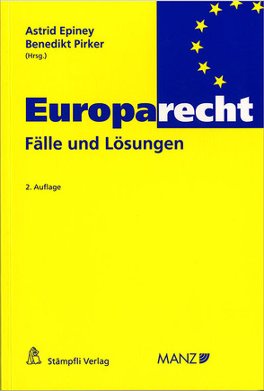 Europarecht – Fälle und Lösungen von Epiney,  Astrid, Pirker,  Benedikt