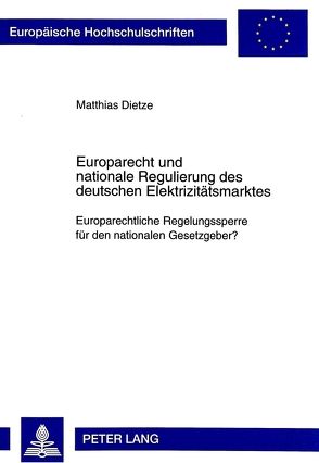 Europarecht und nationale Regulierung des deutschen Elektrizitätsmarktes von Dietze,  Matthias