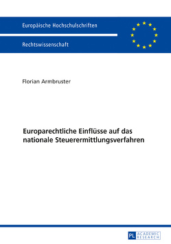 Europarechtliche Einflüsse auf das nationale Steuerermittlungsverfahren von Armbruster,  Florian