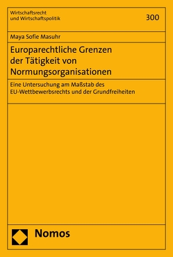 Europarechtliche Grenzen der Tätigkeit von Normungsorganisationen von Masuhr,  Maya Sofie