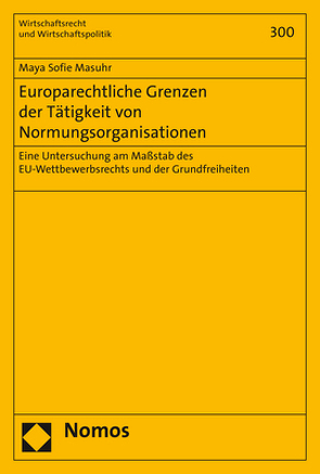 Europarechtliche Grenzen der Tätigkeit von Normungsorganisationen von Masuhr,  Maya Sofie