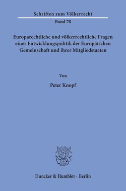 Europarechtliche und völkerrechtliche Fragen einer Entwicklungspolitik der Europäischen Gemeinschaft und ihrer Mitgliedstaaten. von Knopf,  Peter