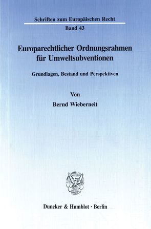 Europarechtlicher Ordnungsrahmen für Umweltsubventionen. von Wieberneit,  Bernd