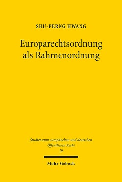 Europarechtsordnung als Rahmenordnung von Hwang,  Shu-Perng