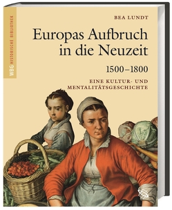 Europas Aufbruch in die Neuzeit 1500-1800 von Dinzelbacher,  Peter, Lundt,  Bea