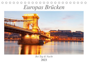 Europas Brücken bei Tag und Nacht (Tischkalender 2023 DIN A5 quer) von TJPhotography