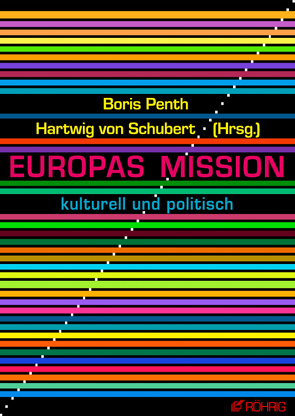 Europas Mission von Assmann,  Aleida, Barley,  Katarina, Bremer,  Leonie, Brosda,  Carsten, Feld,  Lars P, Hildebrandt,  Paula, Juncker,  Jean-Claude, Kotzur,  Markus, Kramp-Karrenbauer,  Annegret, Küppers,  Heinrich, Majerus,  Jean-Marie, Michalek,  Gabriela, Oltmer,  Jochen, Penth,  Boris, Riemann,  Katja, Schubert,  Hartwig von, Timm,  Uwe, Ueberschär ,  Ellen, Ziesing,  Hans-Joachim