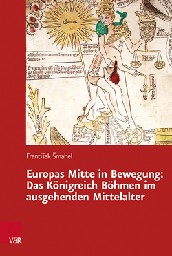 Europas Mitte in Bewegung: Das Königreich Böhmen im ausgehenden Mittelalter von Krzenck,  Thomas, Šmahel,  František