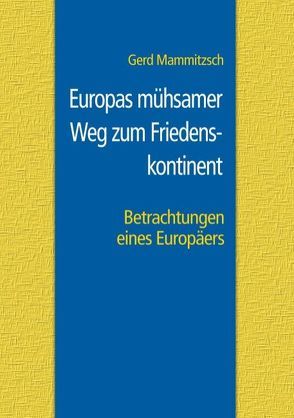 Europas mühsamer Weg zum Friedenskontinent von Mammitzsch,  Gerd