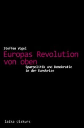 Europas Revolution von oben von Vogel,  Steffen