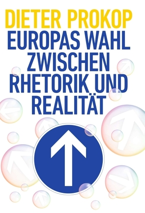 Europas Wahl zwischen Rhetorik und Realität von Prokop,  Dieter