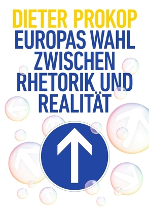 Europas Wahl zwischen Rhetorik und Realität von Prokop,  Dieter