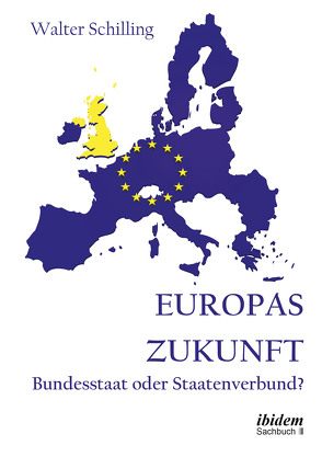 Europas Zukunft. Bundesstaat oder Staatenverbund? von Schilling,  Walter