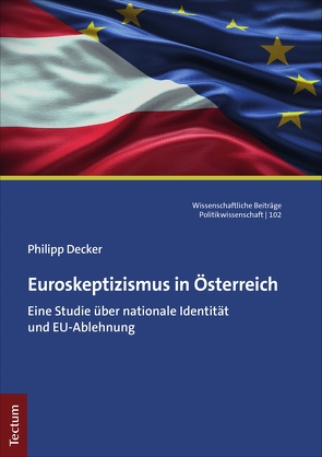 Euroskeptizismus in Österreich von Decker,  Philipp