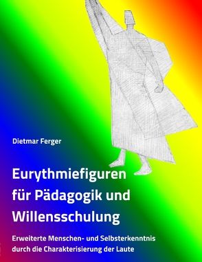 Eurythmiefiguren für Pädagogik und Willensschulung von Ferger,  Dietmar