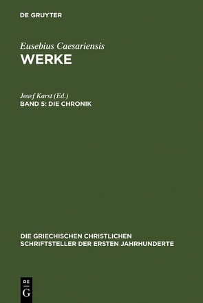 Eusebius Caesariensis: Werke / Die Chronik von Karst,  Josef