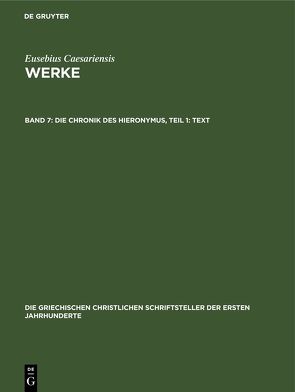 Eusebius Caesariensis: Werke / Die Chronik des Hieronymus, Teil 1: Text von Eusebius Caesariensis