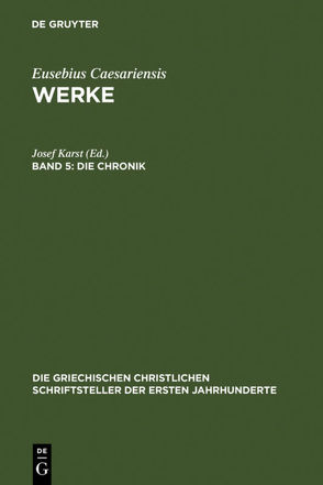 Eusebius Caesariensis: Werke / Die Chronik von Karst,  Josef