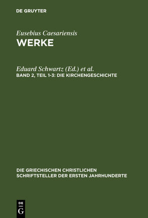 Eusebius Caesariensis: Werke / Die Kirchengeschichte von Mommsen,  Theodor, Schwartz,  Eduard, Winkelmann,  Friedhelm