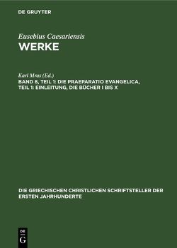 Eusebius Caesariensis: Werke / Die Praeparatio Evangelica, Teil 1: Einleitung, die Bücher I bis X von Mras,  Karl