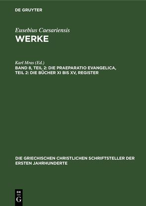 Eusebius Caesariensis: Werke / Die Praeparatio Evangelica, Teil 2: Die Bücher XI bis XV, Register von Mras,  Karl