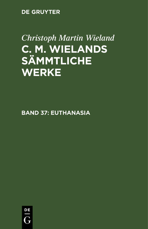 Christoph Martin Wieland: C. M. Wielands Sämmtliche Werke / Euthanasia von Wieland,  Christoph Martin