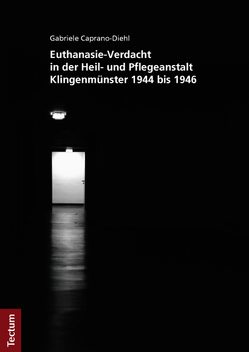 Euthanasie-Verdacht in der Heil- und Pflegeanstalt Klingenmünster 1944 bis 1946 von Caprano-Diehl,  Gabriele