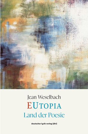 EUtopia – Land der Poesie von Weselbach,  Jean