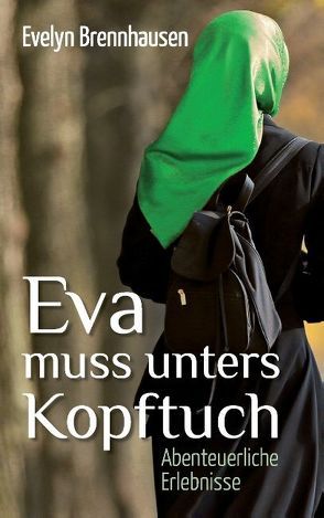 Eva muss unters Kopftuch von Brennhausen,  Evelyn