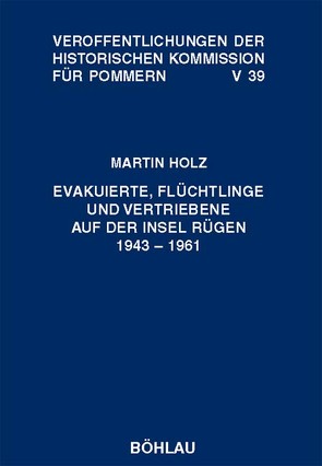 Evakuierte, Flüchtlinge und Vertriebene auf der Insel Rügen 1943-1961 von Holz,  Martin