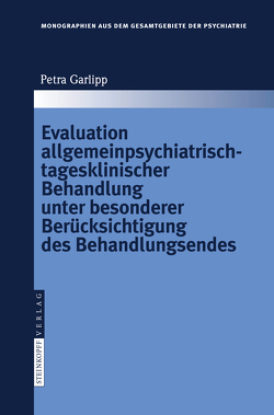 Evaluation allgemeinpsychiatrisch-tagesklinischer Behandlung unter besonderer Berücksichtigung des Behandlungsendes von Garlipp,  Petra