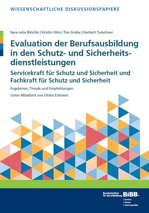 Evaluation der Berufsausbildung in den Schutz- und Sicherheitsdienstleistungen von Blöchle,  Sara-Julia, Grebe,  Tim, Otto,  Kristin, Tutschner,  Herbert