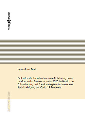 Evaluation der Lehrsituation sowie Etablierung neuer Lehrformen im Sommersemester 2020 im Bereich der Zahnerhaltung und Parodontologie unter besonderer Berücksichtigung der Covid-19 Pandemie von von Bronk,  Leonard