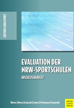 Evaluation der NRW-Sportschulen von Bonn,  Benjamin, Grajczak,  Gregor, Körner,  Swen, Segets,  Michael, Steinmann,  Annika, Symanzik,  Tino