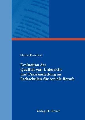 Evaluation der Qualität von Unterricht und Praxisanleitung an Fachschulen für soziale Berufe von Boschert,  Stefan