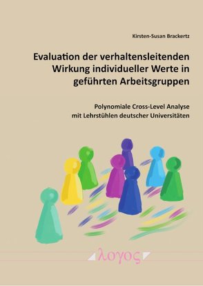 Evaluation der verhaltensleitenden Wirkung individueller Werte in geführten Arbeitsgruppen von Brackertz,  Kirsten