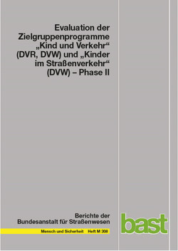 Evaluation der Zielgruppenprogramme „Kind und Verkehr“ (DVR, DVW) und „Kinder im Straßenverkehr“ (DVW) – Phase II von Barth,  Alexander, Bender,  Désirée, Bochert,  Marco, Detert,  Florian, Erhardt,  Lisa, Funk,  Walter, Hellwagner,  Timon, Hummel,  Thilo, Karg,  Verena Maria, Kondrasch,  Julia, Roßnagel,  Thomas, Schubert,  Hanna, Zensen,  Richard