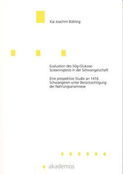 Evaluation des 50g-Glukose-Screeningtests in der Schwangerschaft von Bühling,  Kai J