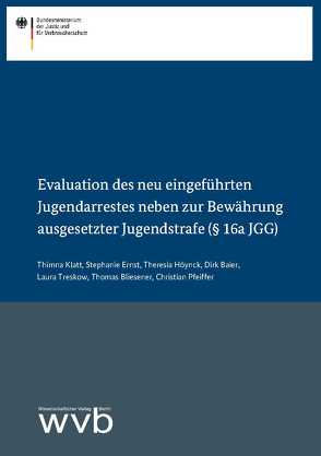 Evaluation des neu eingeführten Jugendarrestes neben zur Bewährung ausgesetzter Jugendstrafe (§ 16a JGG) von Baier,  Dirk, Bliesener,  Thomas, Ernst,  Stephanie, Höynck,  Theresia, Klatt,  Timna, Pfeiffer,  Christian, Treskow,  Laura